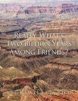 Really, What's Two Billion Years Among Friends?