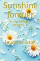 Sunshine Forever : An anthology of poems