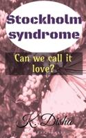 Stockholm syndrome : Can we call it love?