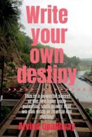 Write your own destiny : what you want to do with your life