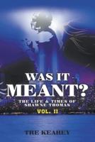 WAS IT MEANT?: THE LIFE & TIMES OF SHAWNE THOMAS