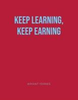 KEEP LEARNING, KEEP EARNING