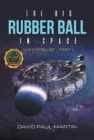 The Big Rubber Ball In Space