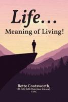 Life... Meaning of Living!