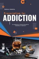 Prescription for Addiction: An Awakening in America through the Eradication of Addiction