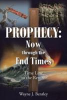 Prophecy: Now through the End Times: Time Line to the Return