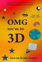 OMG You're So 3D