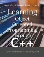Learning Object Oriented Programming through C++ : A Beginner's Guide for Learning OOP