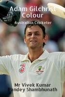 Adam Gilchrist Colour : Australian Cricketer