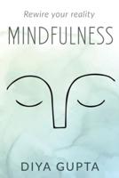 MINDFULNESS : Rewire your reality