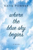 Where the Blue Sky Begins : A Novel