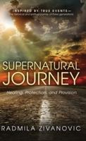 SUPERNATURAL JOURNEY Healing, Protection, and Provision
