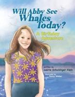 Will Abby See Whales Today? : A Birthday Adventure