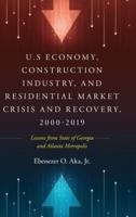 U.S Economy, Construction Industry, and Residential Market Crisis and Recovery, 2000-2019: Lessons from State of Georgia and Atlanta Metropolis