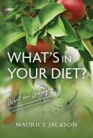 What's In Your Diet?: What does God say? Is there a connection between Natural and Spiritual? And has Diet altered the course of humanity?