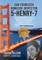 San Francisco  Homicide Inspector 5-Henry-7: My Inside Story of the Night Stalker, City Hall Murders, Zebra Killings, Chinatown Gang Wars, and a City Under Siege