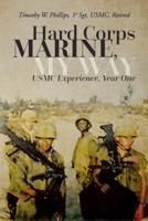 Hard Corps Marine, My Way: USMC Experience, Year One