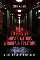 How to Survive Ghosts, Gators, Whores and Traitors