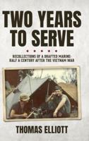 Two Years to Serve: Recollections of a Drafted Marine: Half a Century after the Vietnam War