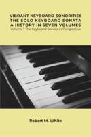 Vibrant Keyboard Sonorities The Solo Keyboard Sonata A History in Seven Volumes