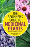 The Beginner's Guide to Medicinal Plants