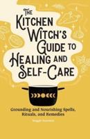 The Kitchen Witch's Guide to Healing and Self-Care