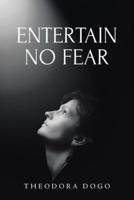 Entertain No Fear