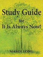 Study Guide for It Is Always Now!