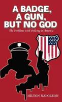 A Badge, A Gun, But No God: The Problems with Policing in America