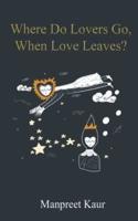 Where Do Lovers Go, When Love Leaves?