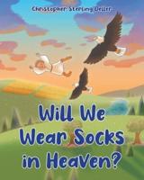 Will We Wear Socks in Heaven?