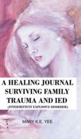 A Healing Journal Surviving Family IED Trauma