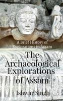 The Archaeological Explorations of Assam