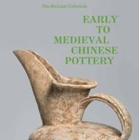 The MacLean Collection Early to Medieval Chinese Pottery