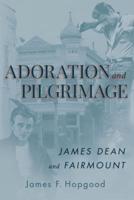 Adoration and Pilgrimage: James Dean and Fairmount