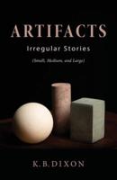 Artifacts: Irregular Stories (Small, Medium, and Large)