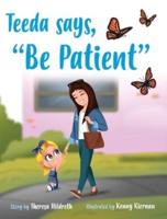 Teeda Says, "Be Patient"