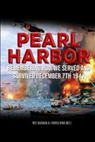 Pearl Harbor Remembering How we served and survived December 7th 1941: Personal stories of Pearl Harbor survivor's and their families.