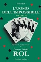 L'Uomo dell'Impossibile - Volume 3: Esperimenti, prodigi, miracoli di Gustavo Adolfo Rol.