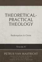 Theoretical-Practical Theology Volume 4: Redemption in Christ