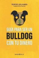 Guía Para Ser Un Bulldog Con Tu Dinero