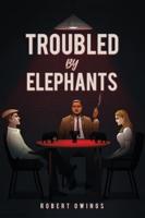 Troubled by Elephants