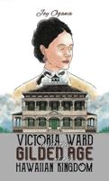 Victoria Ward and the Gilded Age of the Hawaiian Kingdom