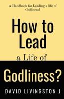 How to Lead a Life of Godliness?