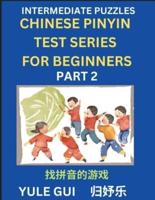 Intermediate Chinese Pinyin Test Series (Part 2) - Test Your Simplified Mandarin Chinese Character Reading Skills with Simple Puzzles, HSK All Levels, Beginners to Advanced Students of Mandarin Chinese