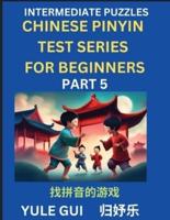 Intermediate Chinese Pinyin Test Series (Part 5) - Test Your Simplified Mandarin Chinese Character Reading Skills with Simple Puzzles, HSK All Levels, Beginners to Advanced Students of Mandarin Chinese