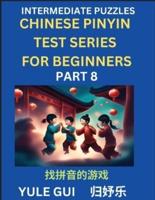 Intermediate Chinese Pinyin Test Series (Part 8) - Test Your Simplified Mandarin Chinese Character Reading Skills with Simple Puzzles, HSK All Levels, Beginners to Advanced Students of Mandarin Chinese