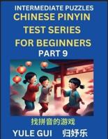 Intermediate Chinese Pinyin Test Series (Part 9) - Test Your Simplified Mandarin Chinese Character Reading Skills with Simple Puzzles, HSK All Levels, Beginners to Advanced Students of Mandarin Chinese