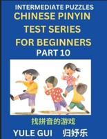 Intermediate Chinese Pinyin Test Series (Part 10) - Test Your Simplified Mandarin Chinese Character Reading Skills with Simple Puzzles, HSK All Levels, Beginners to Advanced Students of Mandarin Chinese