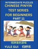 Intermediate Chinese Pinyin Test Series (Part 11) - Test Your Simplified Mandarin Chinese Character Reading Skills with Simple Puzzles, HSK All Levels, Beginners to Advanced Students of Mandarin Chinese